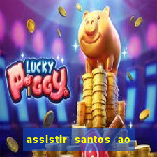 assistir santos ao vivo futemax